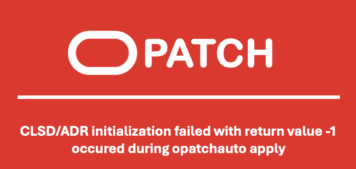 Grid Infrastructure RU opatchauto failing with CLSD/ADR initialization failed with return value -1