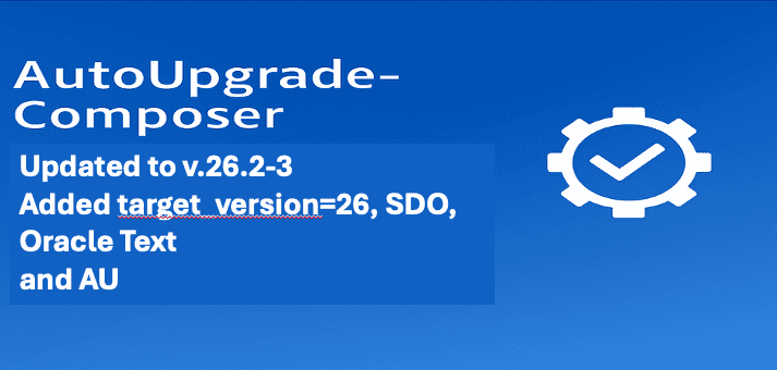AutoUpgrade-Composer: Updated to v.26.2-3 – Added target_version=26, SDO, Oracle Text and AU