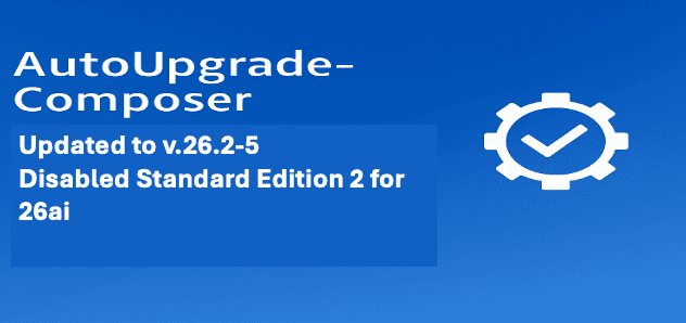 AutoUpgrade-Composer: Updated to v.26.2-5 – Disabled Standard Edition 2 for 26ai