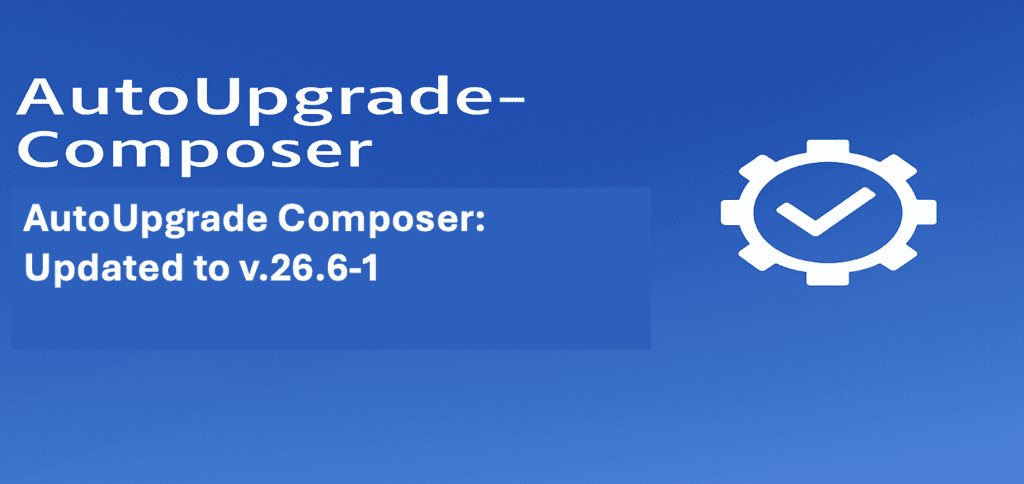 AutoUpgrade Composer: Updated to v.26.6-1